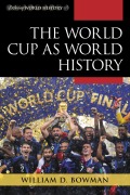 Cover-Bild zum Titel 'The World Cup as World History' von 'William D. Bowman'