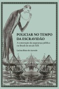 Cover-Bild zum Titel 'Policiar no tempo da escravidão:' von 'Larissa Biato de Azevedo'