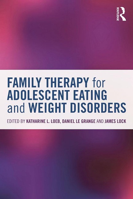 Family Therapy for Adolescent Eating and Weight Disorders - 