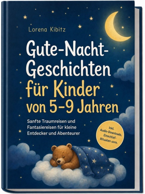 Gute-Nacht-Geschichten für Kinder von 5-9 Jahren: Sanfte Traumreisen und Fantasiereisen für kleine Entdecker und Abenteurer - inkl. Audio-Downloads, Einschlaf-Ritualen uvm. - Lorena Kibitz