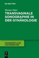 Transvaginale Sonographie in der Gynäkologie - Werner Dürr