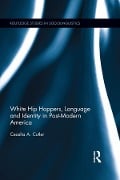 White Hip Hoppers, Language and Identity in Post-Modern America - Cecelia Cutler