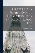 Cover-Bild zum Titel 'Gilbert De La Porrée, Évêque De Poitiers, Et Sa Philosophie, 1070-1154' von 'Auguste Berthaud'