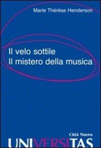 Il velo sottile. Il mistero della musica - Marie-Thérèse Henderson