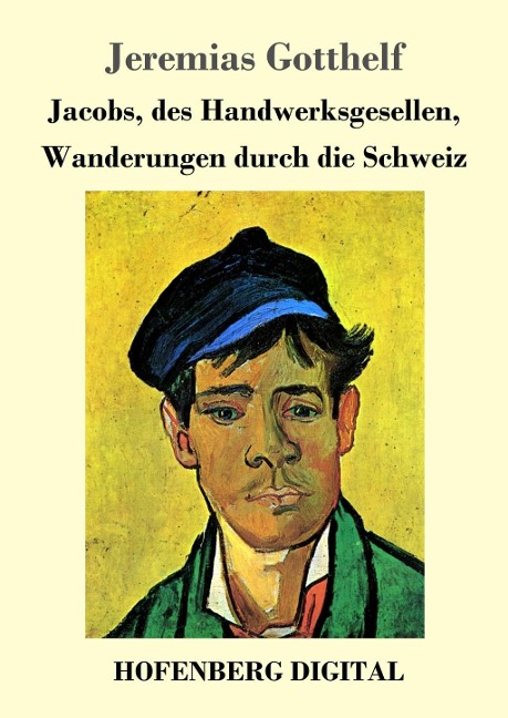 Jacobs, des Handwerksgesellen, Wanderungen durch die Schweiz - Jeremias Gotthelf