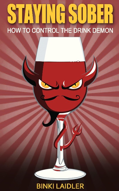 Staying Sober: How to Control the Drink Demon - Binki Laidler