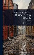 Cover-Bild zum Titel 'La Roulette Ou Histoire D'un Joueur...' von 'Jacques Lablã(c)E'
