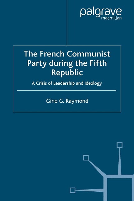 The French Communist Party During the Fifth Republic - Gino G. Raymond