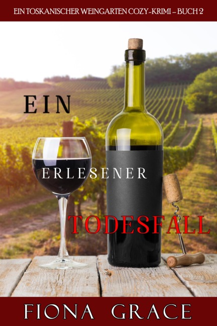Ein erlesener Todesfall (Ein Toskanischer Weingarten Cozy-Krimi - Buch 2) - Fiona Grace
