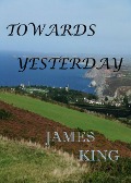 Towards Yesterday - James King