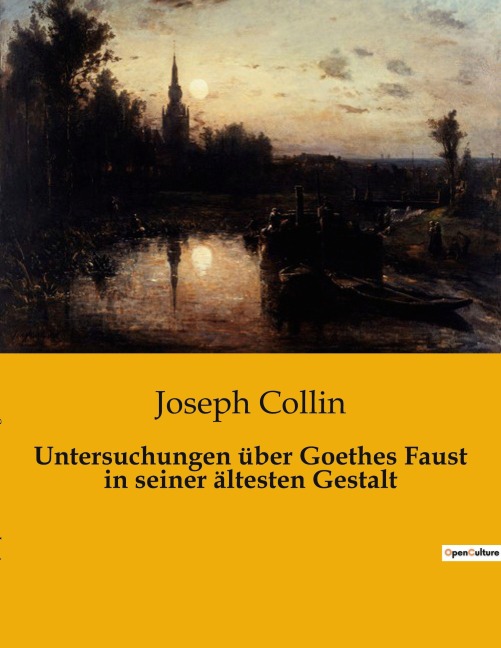 Untersuchungen über Goethes Faust in seiner ältesten Gestalt - Joseph Collin