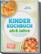 Cover-Bild zum Titel 'Kinder Kochbuch ab 8 Jahre: Die leckersten Lieblingsrezepte für Kinder ab 8 Jahren schnell und einfach nachkochen - inkl. Wraps, Fingerfood, Getränken uvm.' von 'Madita Westphal'
