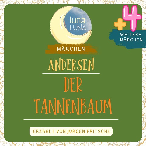 Der Tannenbaum plus vier weitere Märchen von Hans Christian Andersen - Hans Christian Andersen, Luna Luna