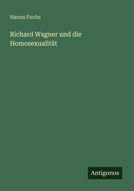 Richard Wagner und die Homosexualität - Hanns Fuchs