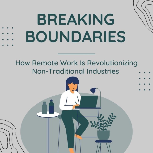 Breaking Boundaries: How Remote Work Is Revolutionizing Non-Traditional Industries - Monica Jepchumba