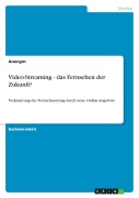 Video-Streaming - das Fernsehen der Zukunft? - Anonym