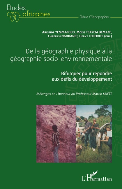 De la géographie physique à la géographie socio-environnementale - Chrétien Ngouanet, Hervé Tchekote, Moïse Tsayem Demaze, Aristide Yemmafouo