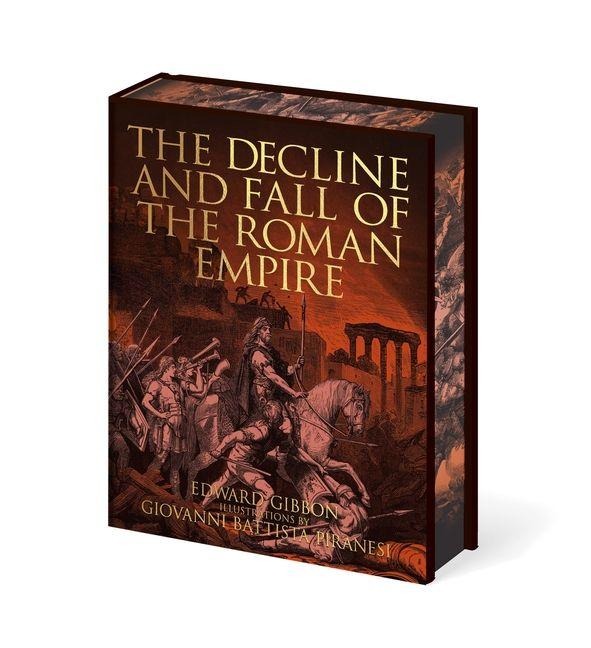 The Decline and Fall of the Roman Empire - Edward Gibbon