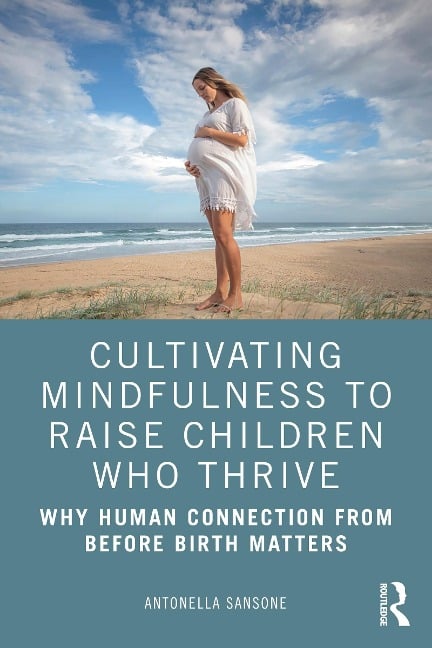 Cultivating Mindfulness to Raise Children Who Thrive - Antonella Sansone