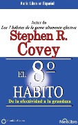 El Octavo Hábito (the 8th Habit): de la Efectividad a la Grandeza - Stephen R. Covey
