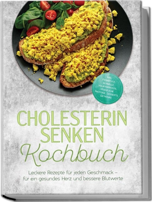 Cholesterin senken Kochbuch: Leckere Rezepte für jeden Geschmack - für ein gesundes Herz und bessere Blutwerte - inkl. Frühstück, schnelle Hauptgerichte, pflanzliche Proteine, Desserts, Getränke - Isabel Lindner