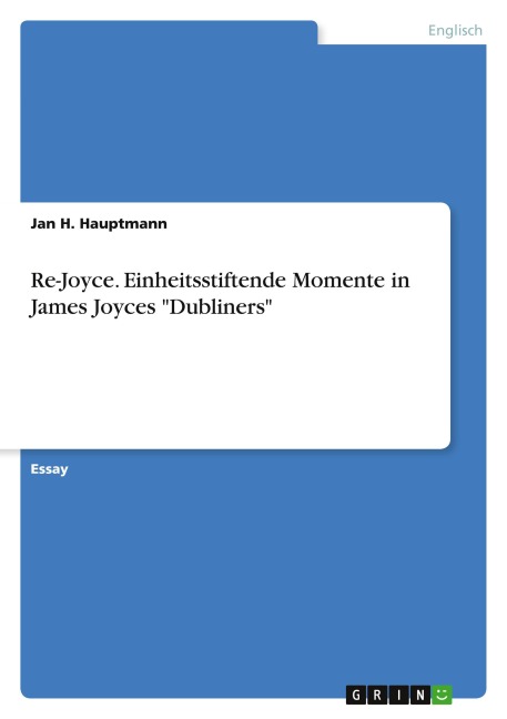 Re-Joyce. Einheitsstiftende Momente in James Joyces "Dubliners" - Jan H. Hauptmann