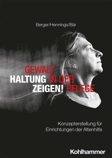 Gewalt in der Pflege - Haltung zeigen! - Bianca Berger, Dagmar Hennings, Matthias Bär