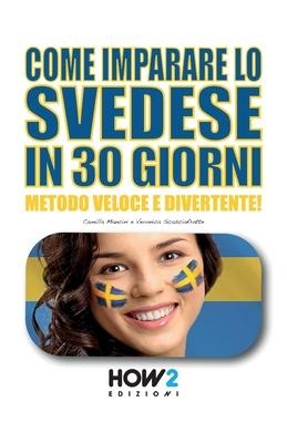 Come Imparare Lo Svedese in 30 Giorni: Metodo Veloce e Divertente! - Veronica Scasciafratte, Camilla Mancini