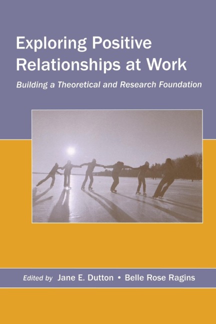 Exploring Positive Relationships at Work - 