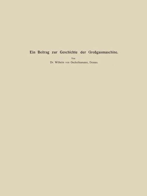 Ein Beitrag zur Geschichte der Großgasmaschine - Conrad Matschoß, Wilhelm Oechelhaeusser