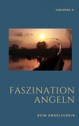Cover-Bild zum Titel 'Faszination Angeln' von 'Fabienne P.'
