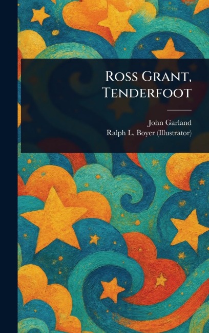 Ross Grant, Tenderfoot - John Garland, Ralph L (Ralph Ludwig) Boyer