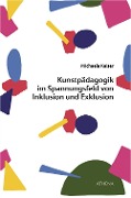 Cover-Bild zum Titel 'Kunstpädagogik im Spannungsfeld von Inklusion und Exklusion' von 'Michaela Kaiser'