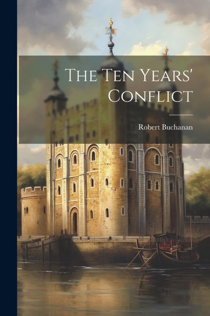 The Ten Years' Conflict - Robert Buchanan
