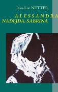 Cover-Bild zum Titel 'ALESSANDRA, NADEJDA, SABRINA' von 'Jean-Luc Netter'