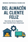 Cover-Bild zum Titel 'Del Almacén al Cliente Feliz: Secretos de la logística que transforman empresas' von 'Renzo Enmnuel Espinoza Rumcihe'