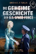 Cover-Bild zum Titel 'DIE GEHEIME GESCHICHTE DER U.S. SPACE FORCE: Trump, QAnon und davor - die Anfänge der amerikanischen Weltraumstreitkräfte' von 'Michael E. Salla'