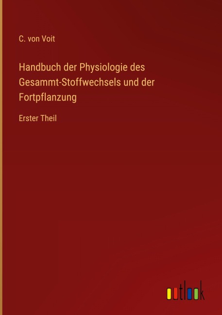 Handbuch der Physiologie des Gesammt-Stoffwechsels und der Fortpflanzung - C. Von Voit
