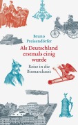 Als Deutschland erstmals einig wurde - Bruno Preisendörfer