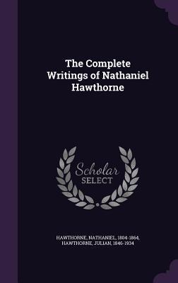 The Complete Writings of Nathaniel Hawthorne - Nathaniel Hawthorne, Julian Hawthorne