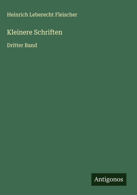 Kleinere Schriften - Heinrich Leberecht Fleischer
