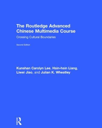 The Routledge Advanced Chinese Multimedia Course - Kunshan Carolyn Lee, Liwei Jiao, Julian Wheatley, Hsin-Hsin Liang