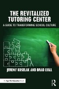 Cover-Bild zum Titel 'The Revitalized Tutoring Center' von 'Jeremy Koselak, Brad Lyall'