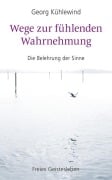 Wege zur fühlenden Wahrnehmung - Georg Kühlewind