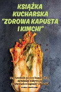 KSI¿¿KA KUCHARSKA ZDROWA KAPUSTA I KIMCHI - Emilia Zakrzewska