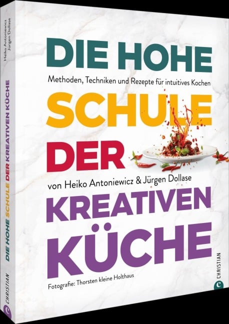 Die hohe Schule der kreativen Küche - Heiko Antoniewicz, Jürgen Dollase