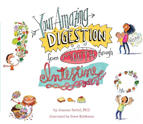 Your Amazing Digestion from Mouth through Intestine - Joanne Settel