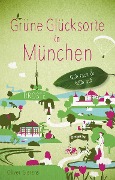 Grüne Glücksorte in München - Oliver Gierens