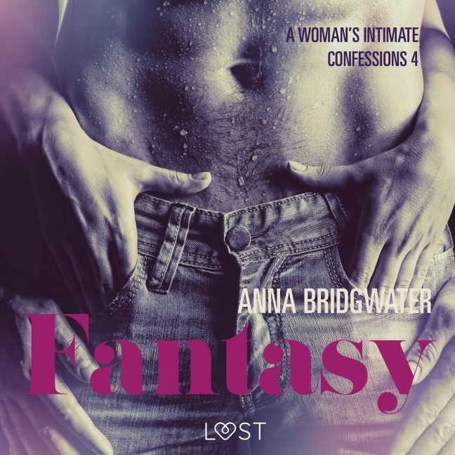 Fantasy - A Woman's Intimate Confessions 4 - Anna Bridgwater