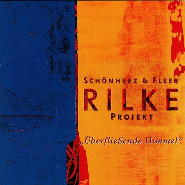 Rilke Projekt: Überfließende Himmel - Schönherz & Fleer